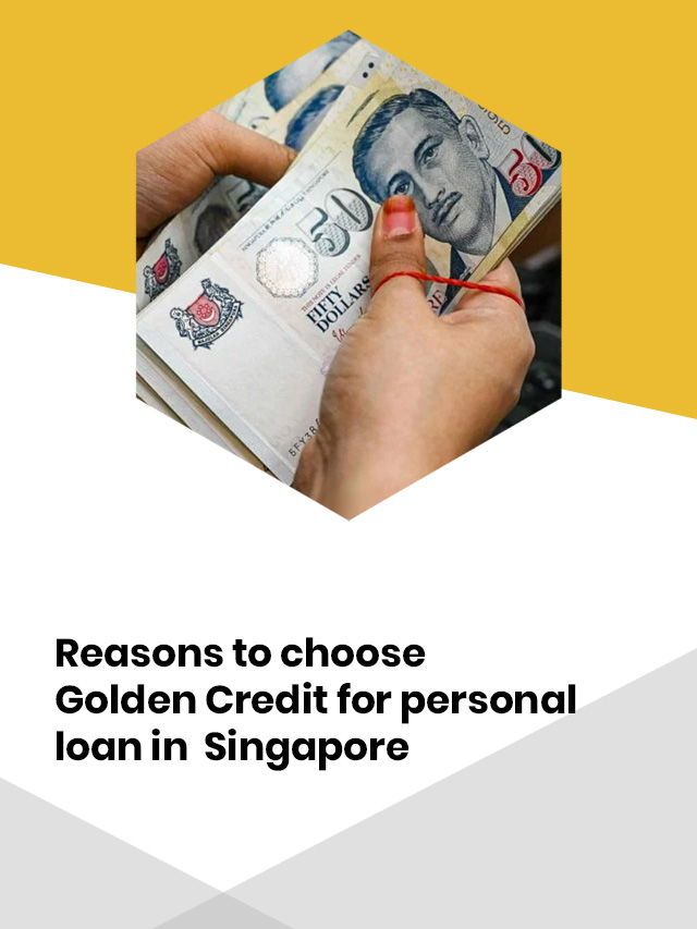 Reasons to choose Golden Credit for personal loan in Singapore